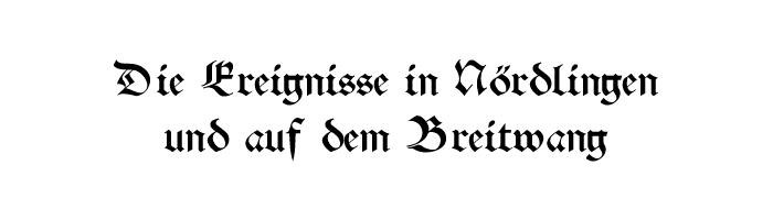Die Ereignisse in Nrdlingen und auf dem Breitwang