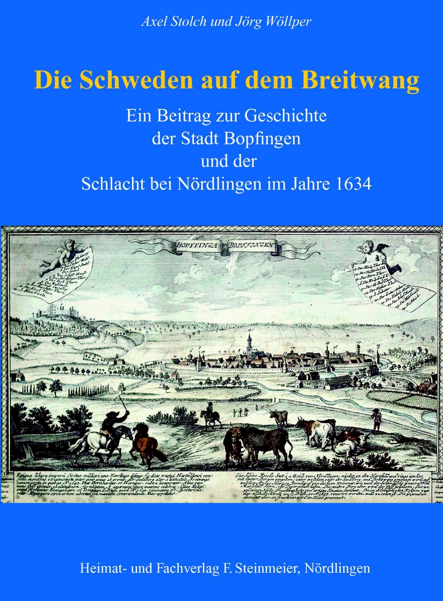 Axel Stolch - Jrg Wllper. Die Schweden auf dem Breitwang. Ein Betrag zur Geschichte der Stadt Bopfingen und der Schlacht bei Nrdlingen im Jahre 1634